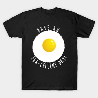 Have An Eggcellent Day! T-Shirt